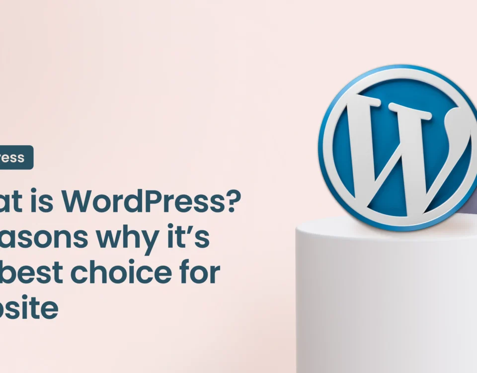 What is WordPress? 5 reasons why it’s the best choice for website